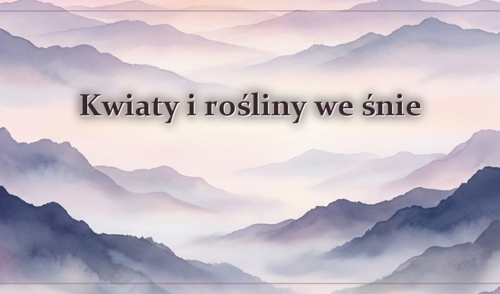 Kwiaty i rośliny we śnie