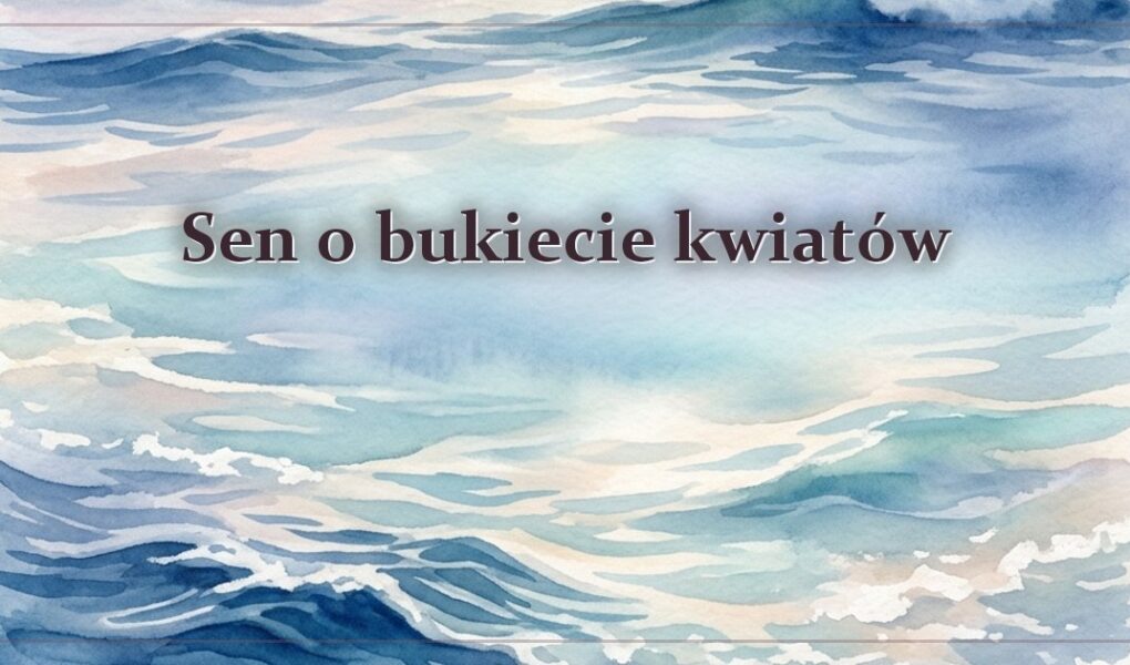 Sen o bukiecie kwiatów – jak go czytać?