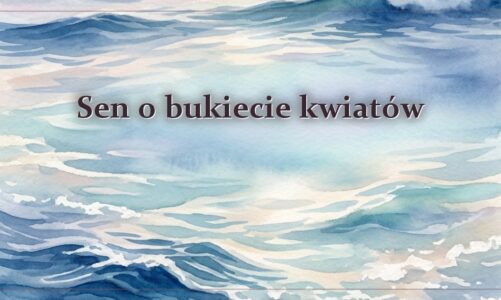 Sen o bukiecie kwiatów