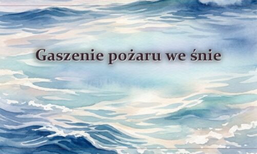 Gaszenie pożaru we śnie