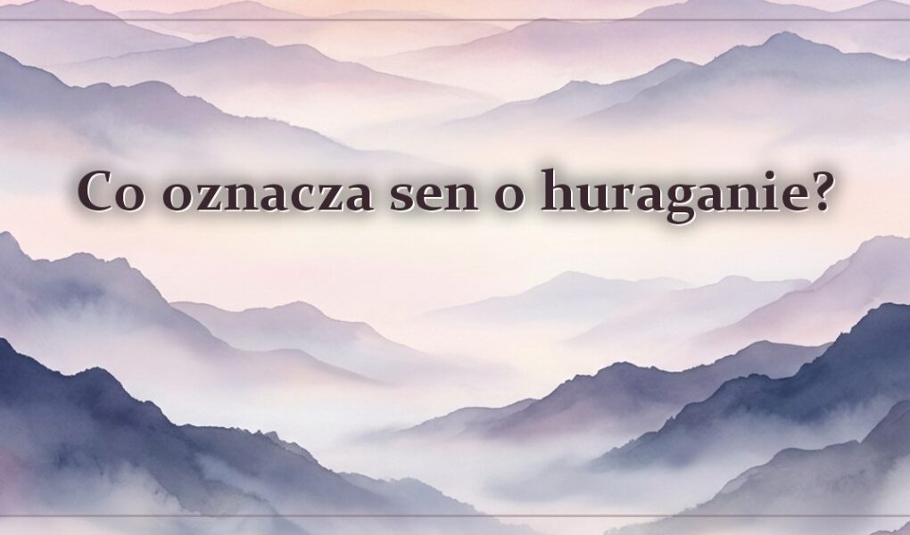 Co oznacza sen o huraganie?