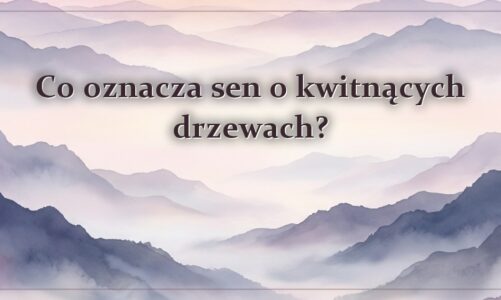 Co oznacza sen o kwitnących drzewach?