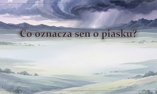 Co oznacza sen o piasku?