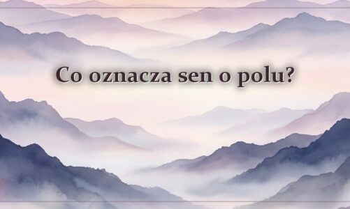 Co oznacza sen o polu?