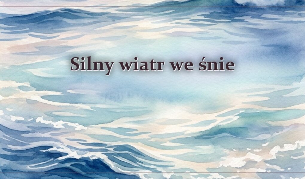 Silny wiatr we śnie – znaczenie snu