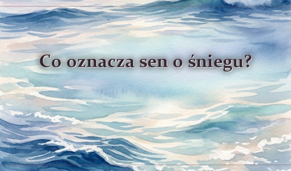 Co oznacza sen o śniegu?