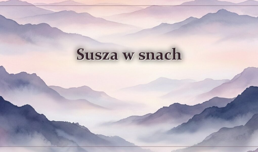 Susza w snach – znaczenie i symbolika