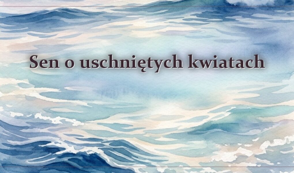 Sen o uschniętych kwiatach