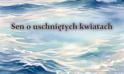 Sen o uschniętych kwiatach