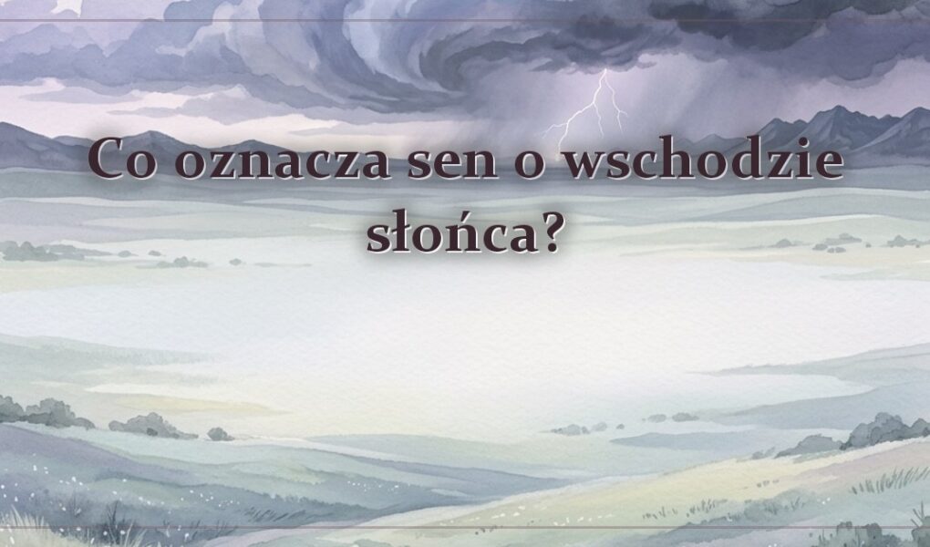 Co oznacza sen o wschodzie słońca?