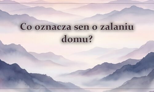 Co oznacza sen o zalaniu domu?